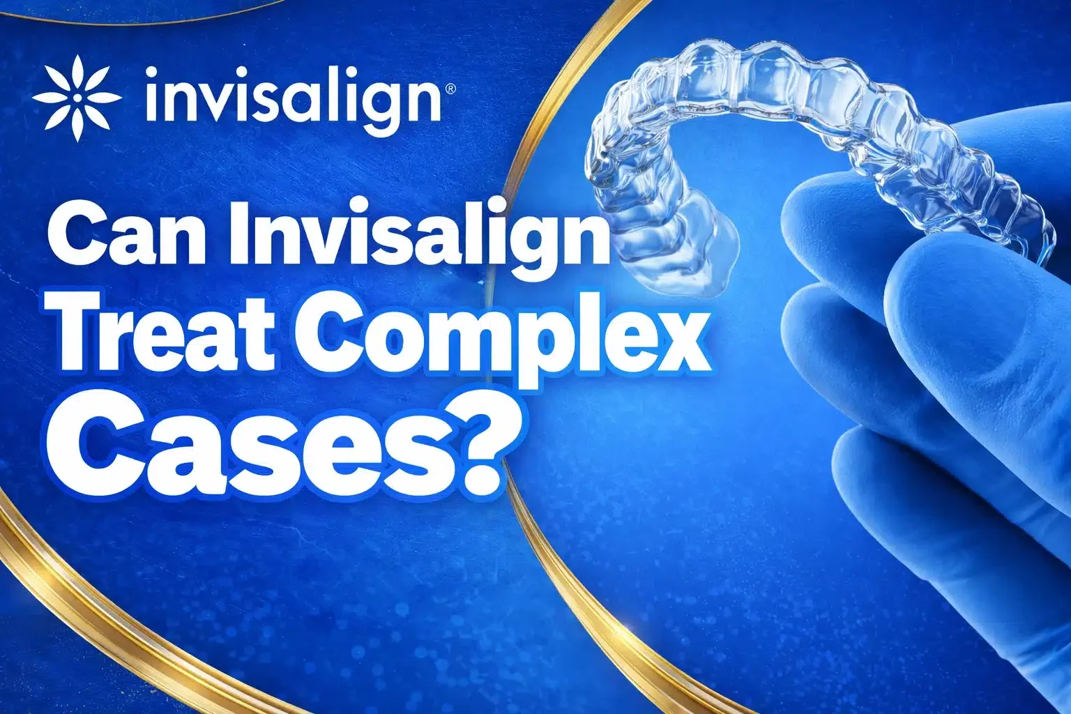 Blue graphic with text "Can Invisalign Treat Complex Cases?